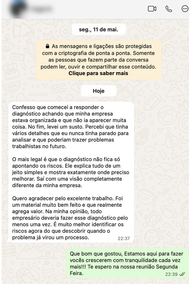 Mensagem de undefined no WhatsApp: Confesso que comecei a responder o diagnóstico achando que minha empresa estava organizada e que não ia aparecer muita coisa. No fim, levei um susto. Percebi que tinha vários detalhes que eu nunca tinha parado para analisar e que poderiam trazer problemas trabalhistas no futuro.
